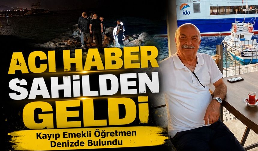 Acı Haber Sahilden Geldi; Kayıp Emekli Öğretmen Denizde Bulundu
