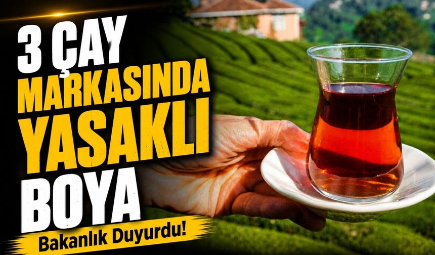 Çay İçenler Dikkat! Bakanlık Üç Markayı Sağlığı Tehlikeye Düşüren Listeye Aldı