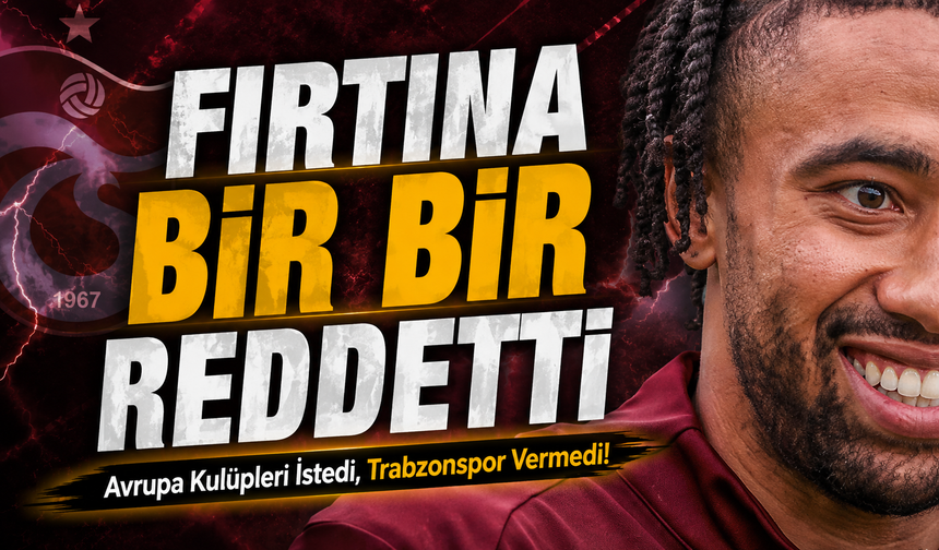 Avrupa Kulüpleri İstedi, Trabzonspor Vazgeçmedi! Fırtına Yıldızı İçin Avrupa’dan Gelen Teklifleri Reddedildi