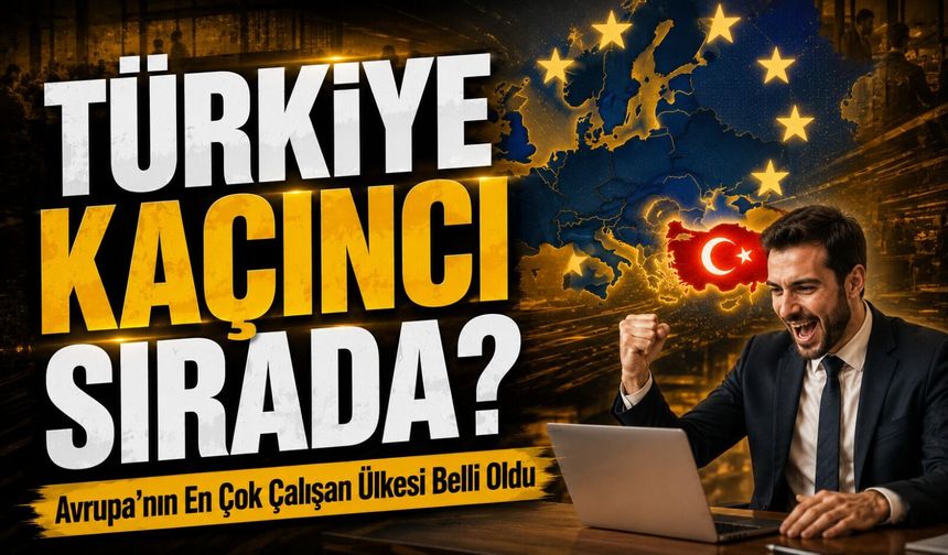 Avrupa’nın En Çok Çalışan Ülkesi Belli Oldu; Türkiye Kaçıncı Sırada?