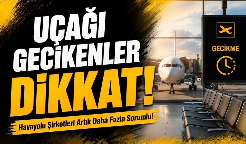 Uçağı Gecikenler Dikkat! Havayolu Şirketleri Artık Daha Fazla Sorumlu!