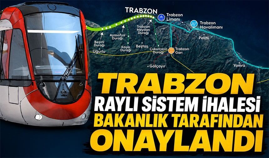 Trabzon Raylı Sistem Hattı’nın 15,5 Kilometrelik İlk Etap İhalesi Onaylandı