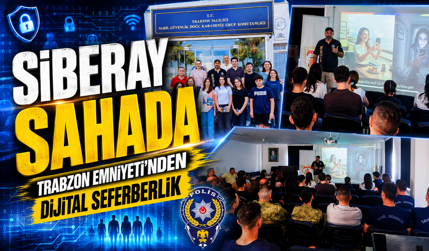 Trabzon Emniyeti’nden Dijital Seferberlik: SİBERAY Programı Köprübaşı ve Sahil Güvenlikte Sahaya İndi