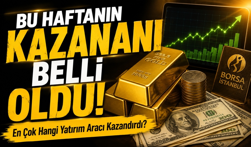 Bu Haftanın Kazananı Belli Oldu! En Çok Hangi Yatırım Aracı Kazandırdı?