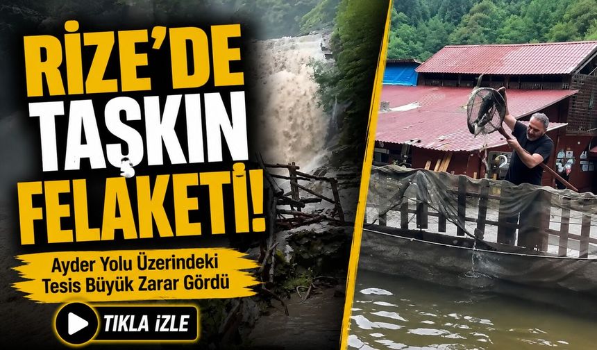Rize’de Taşkın Felaketi! Ayder Yolu Üzerindeki Tesis Büyük Zarar Gördü