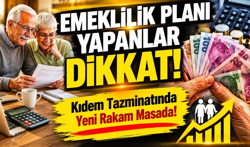 Emeklilik Planı Yapanlar Dikkat! ; Kıdem Tazminatında Yeni Rakam Masada!