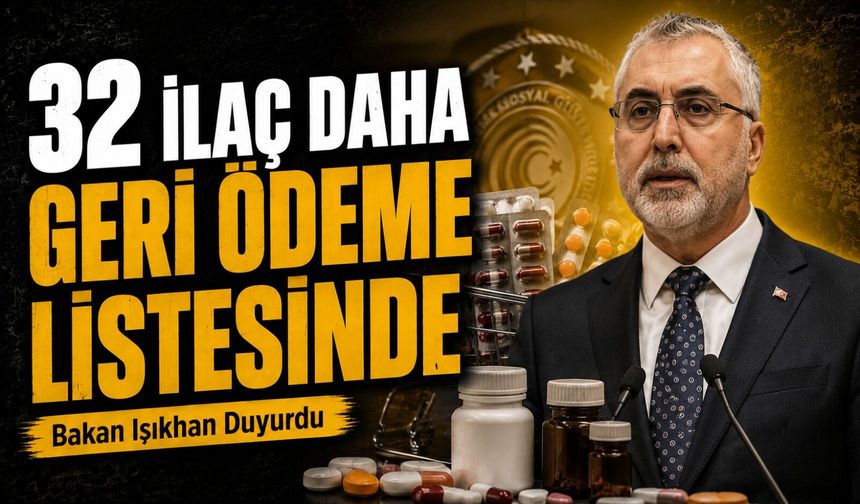Bakan Işıkhan Duyurdu: 32 İlaç Daha Geri Ödeme Listesine Alındı