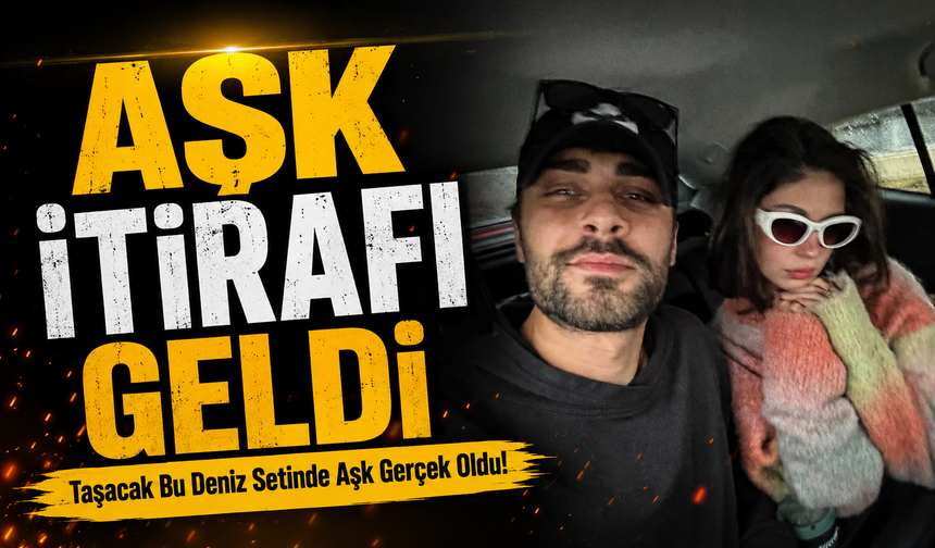 Taşacak Bu Deniz Setinde Aşk Gerçek Oldu!; Aşk İtirafı Geldi