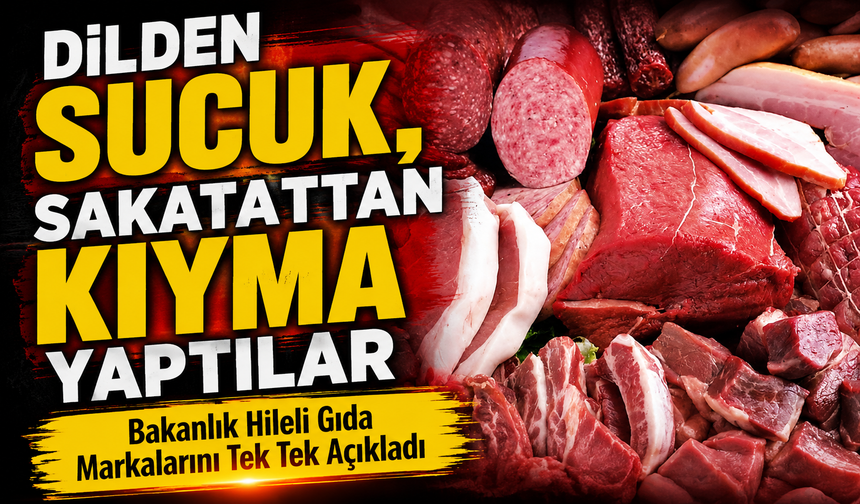 Bakanlık Hileli Gıda Markalarını Tek Tek Açıkladı; Dilden Sucuk, Sakatattan Kıyma Yaptılar