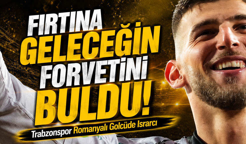Fırtına Geleceğin Forvetini Buldu! ; Romanyalı Ekip Bırakmak İstemiyor, Trabzonspor Israrcı...