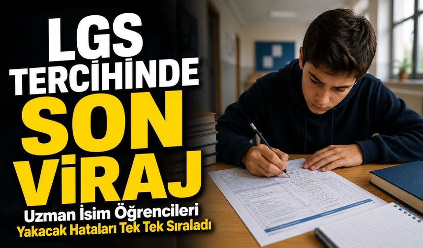 LGS Tercihinde Son Viraj: Uzman İsim Öğrencileri Yakacak Hataları Tek Tek Sıraladı