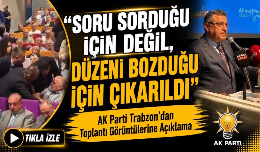 AK Parti Trabzon’dan Toplantı Görüntülerine Açıklama; “Soru Sorduğu İçin Değil, Düzeni Bozduğu İçin Çıkarıldı”