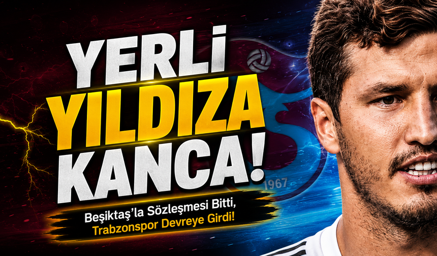 Beşiktaş’la Sözleşmesi Bitti, Trabzonspor Devreye Girdi!; Yerli Yıldıza Fırtına'dan Kanca!