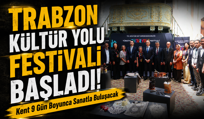Trabzon Kültür Yolu Festivali Başladı! Kent 9 Gün Boyunca Sanatla Buluşacak
