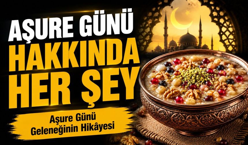 Aşure Günü Ne Zaman? Aşure Neden Yapılır, Anlamı ve Hikâyesi Nedir?