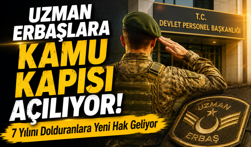 Uzman Erbaşlara Kamu Kapısı Açılıyor! 7 Yılını Dolduranlara Yeni Hak Geliyor