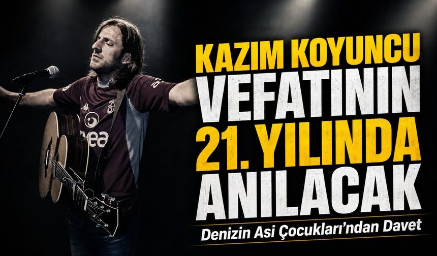 Kazım Koyuncu Vefatının 21. Yılında Anılacak; Koyuncu'nun Sevenleri Karadeniz’de Üç Ayrı Programda Buluşacak