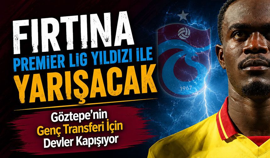 Trabzonspor, Transferde Premier Lig Yıldızı İle Yarışacak; Göztepe’nin Genç Oyuncusu İçin Devler Kapışıyor