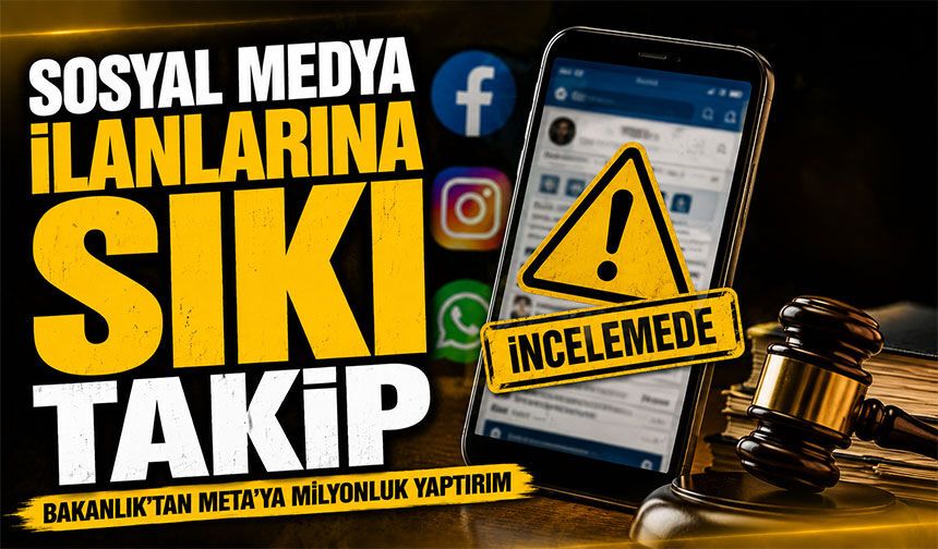 Sosyal Medya İlanlarına Sıkı Takip: Bakanlık'tan META’ya Milyonluk Yaptırım