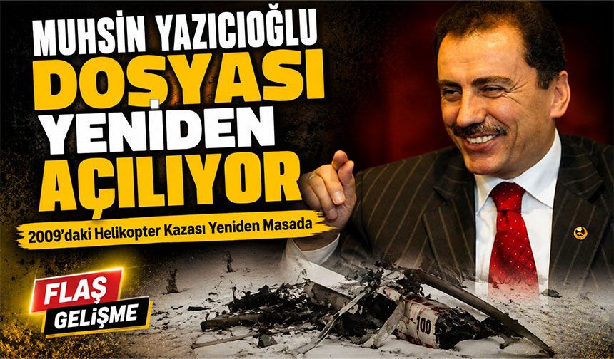 Muhsin Yazıcıoğlu Dosyası Yeniden Açılıyor; 17 Yıldır Beklenen Dosyada Kritik Gelişme