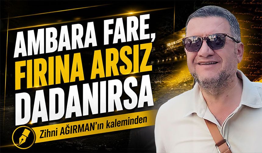 Ambara fare, fırına arsız dadanırsa