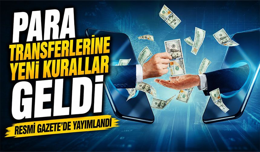 Para Transferlerine Yeni Kurallar Geldi; Resmi Gazete’de Yayımlandı