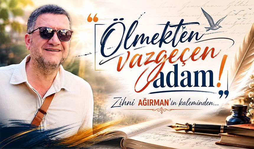 Ölmekten vazgeçen adam!