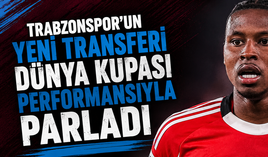 Trabzonspor’un Yeni Transferi Dünya Kupası Performansıyla Parladı;  Bordo-Mavili Formayla Sahne Almaya Hazırlanıyor