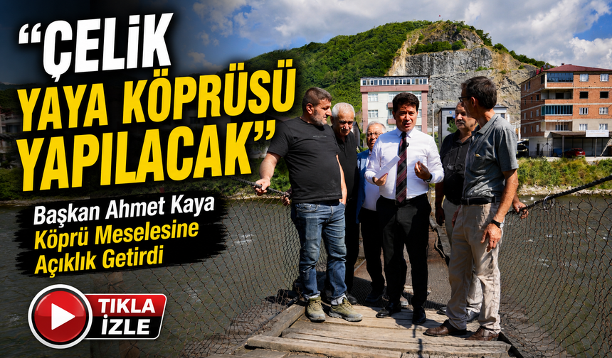 Ortahisar Belediye Başkanı Ahmet Kaya Köprü Meselesine Açıklık Getirdi;“Çelik Yaya Köprüsü Yapılacak”