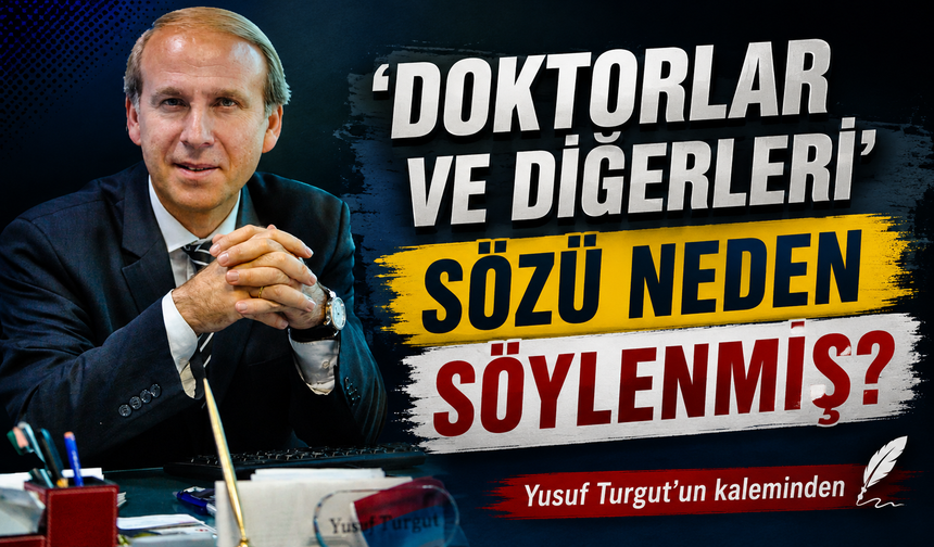 ‘Doktorlar Ve Diğerleri’ Sözü Neden Söylenmiş?