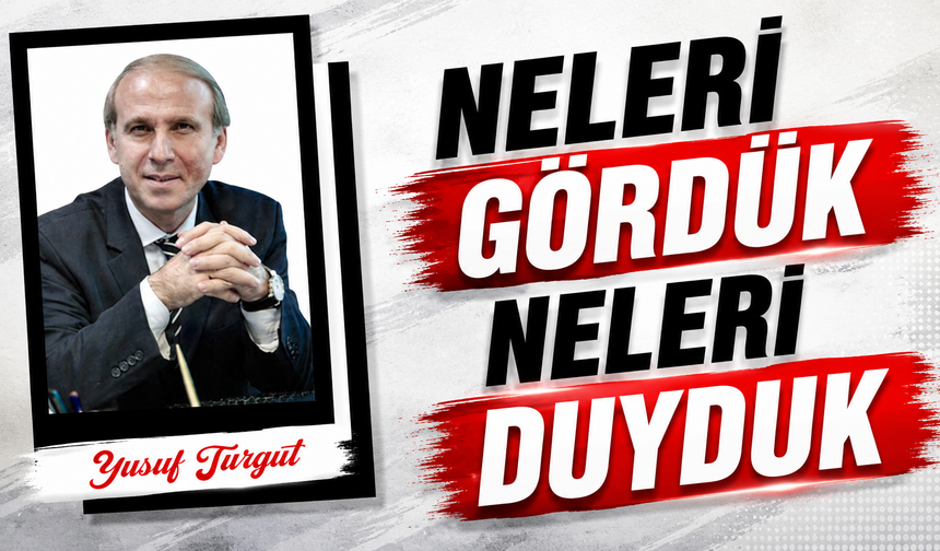 Neleri Gördük Neleri Duyduk