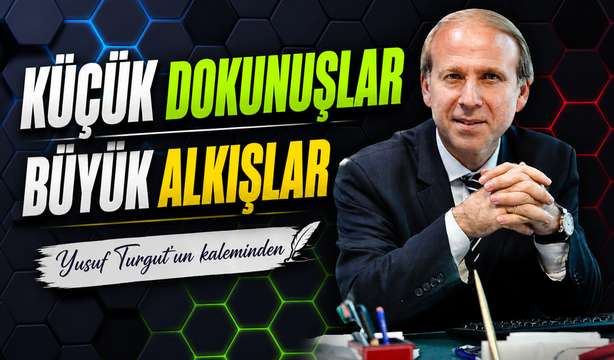 Küçük Dokunuşlar Büyük Alkışlar