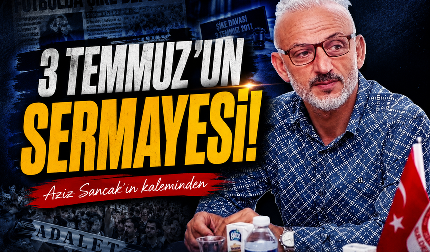 3 Temmuz’un Sermayesi!