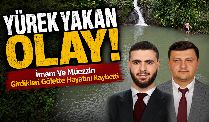 Artvin’de Yürek Yakan Olay: İmam Ve Müezzin Girdikleri Gölette Hayatını Kaybetti