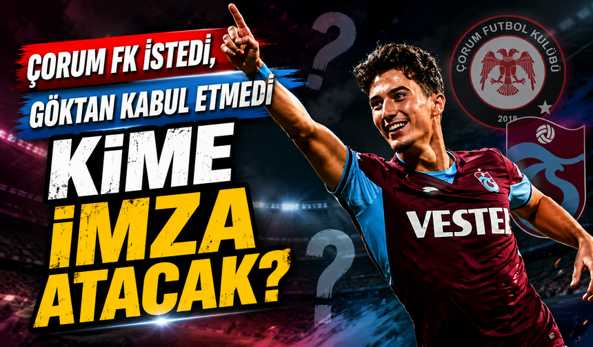 Trabzonspor’un genç orta saha oyuncusu Göktan Gürpüz, Çorum FK'yı neden istemedi?