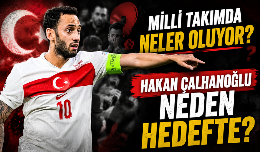 Milli Takımda Kadro Krizi Mi Var? Hakan Çalhanoğlu Eleştirilerin Odağında