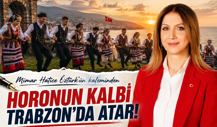 Horonun Kalbi Trabzon’da Atar!