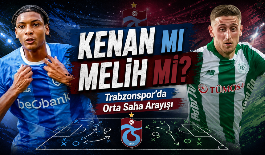 Kenan Haroun Mu Melih İbrahimoğlu Mu? Trabzonspor’da Transfer Tercihi Merak Konusu