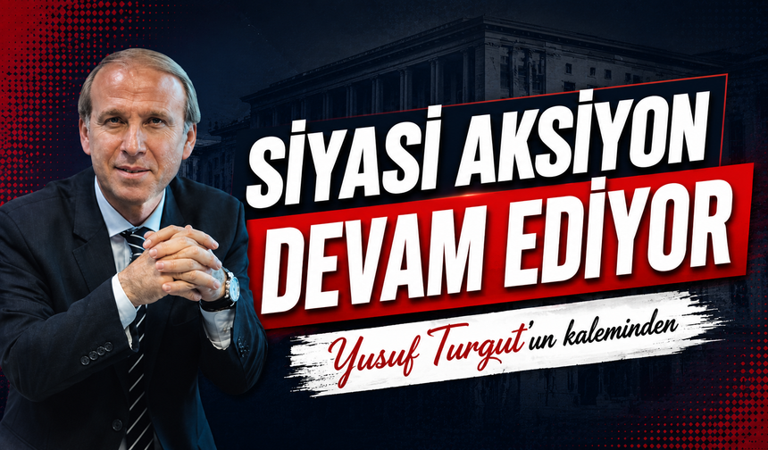 Siyasi Aksiyon Devam Ediyor