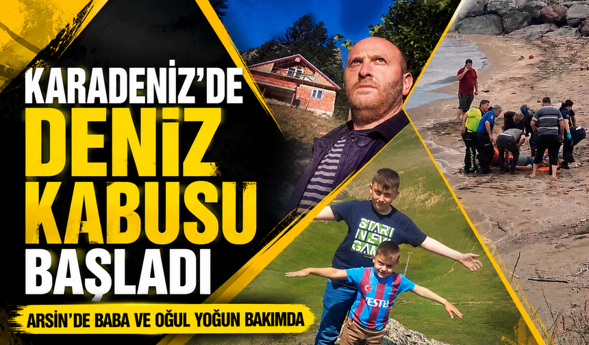 Karadeniz’de Deniz Kabusu Başladı: Arsin’de Baba ve Oğul Yoğun Bakımda