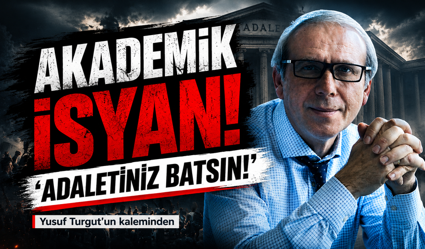 Akademik İsyan ‘Adaletiniz Batsın!’