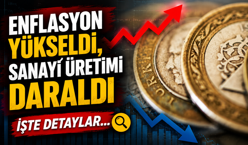 Enflasyon Yükseldi, Sanayi Üretimi Daraldı: Türkiye Ekonomisinde Kırılgan Görünüm Derinleşti
