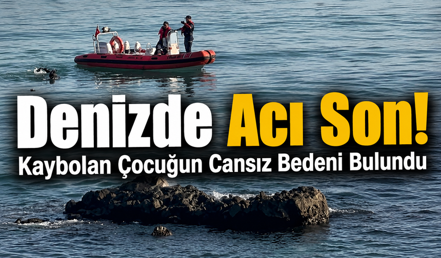 Bölgemizde Denizde Kaybolan Çocuğun Cansız Bedeni Bulundu