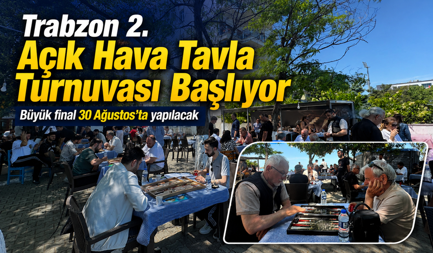 Trabzon’da tavla tutkunları açık havada buluşuyor, 256 yarışmacı şampiyonluk için mücadele edecek