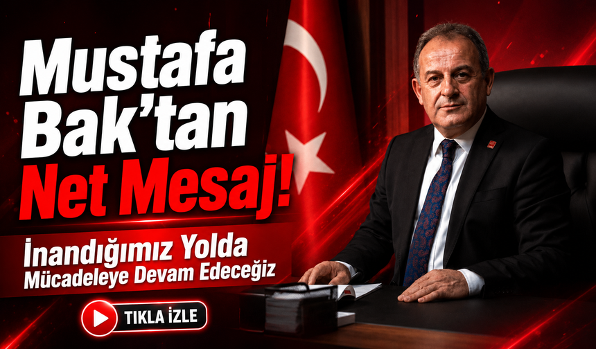 Mustafa Bak’tan Net Mesaj: İnandığımız Yolda Mücadeleye Devam Edeceğiz