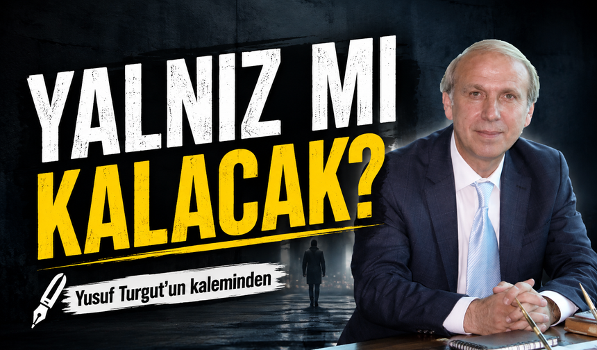 Yalnız Mı Kalacak?