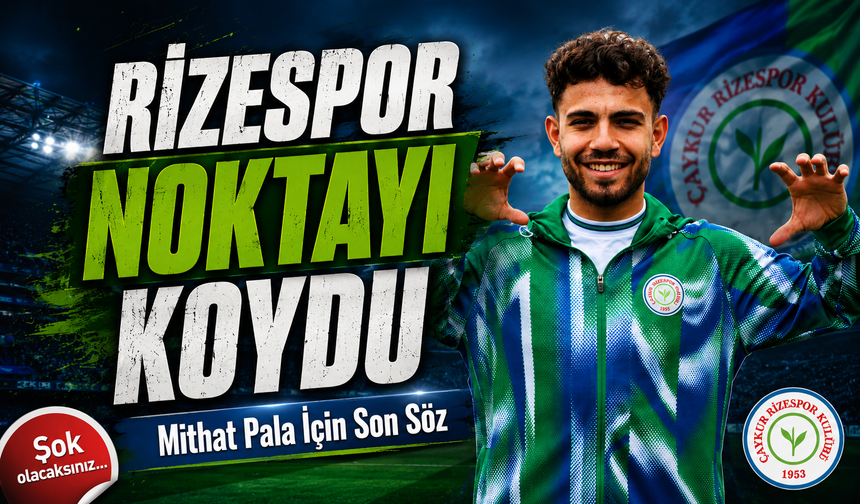 Mithat Pala Transferinde Beklenmeyen Gelişme: Rizespor Sessizliğini Bozdu