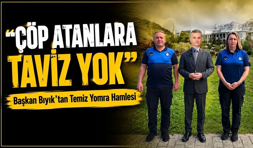 Başkan Bıyık’tan Temiz Yomra Hamlesi: "Çöp Atanlara Taviz Yok"