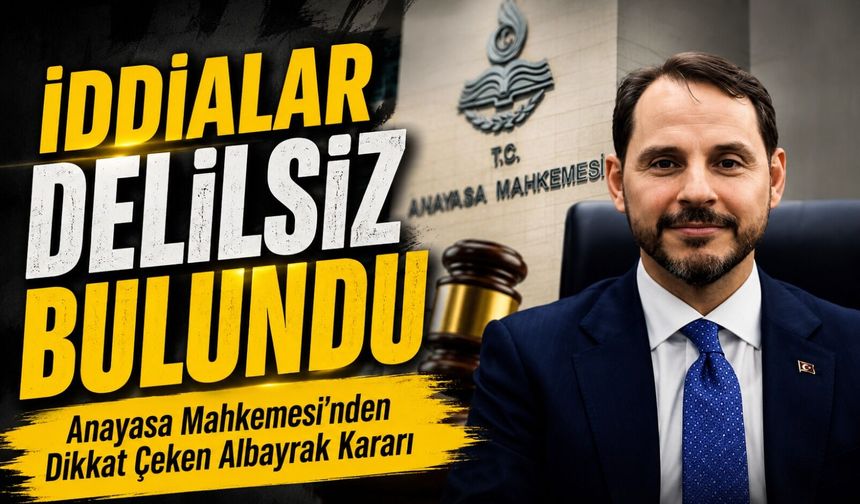 Anayasa Mahkemesi’nden Dikkat Çeken Albayrak Kararı: İddialar Delilsiz Bulundu