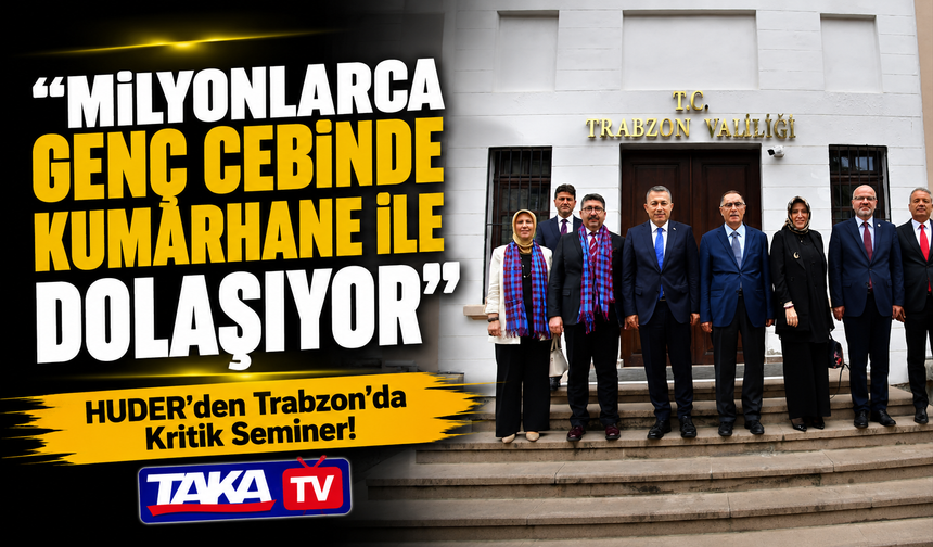 HUDER’den Trabzon’da Kritik Seminer!; “Milyonlarca Genç Cebinde Kumarhane ile Dolaşıyor”